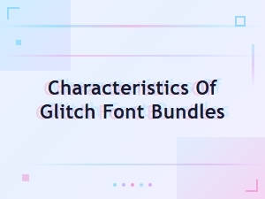 Characteristics of Glitch Font Bundles: Key Features and Design Elements
