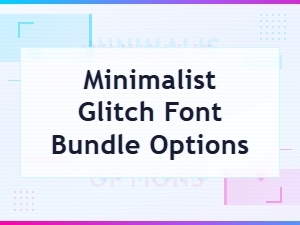 Minimalist Glitch Font Bundle Options for Modern Design Projects