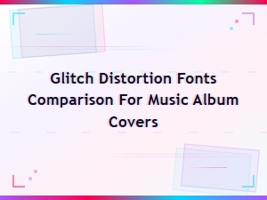 Glitch Distortion Fonts Compared for Music Album Covers