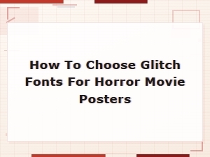 How to Choose Glitch Fonts for Horror Movie Posters