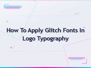 How to Apply Glitch Fonts in Logo Typography: Creative Design Guide