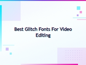 Best Glitch Fonts for Video Editing